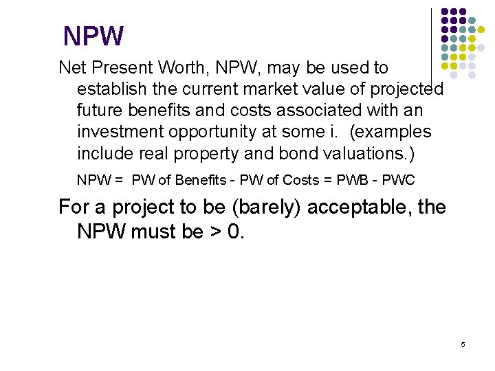 NPW Net Present Worth, NPW, may be used to establish the current market value