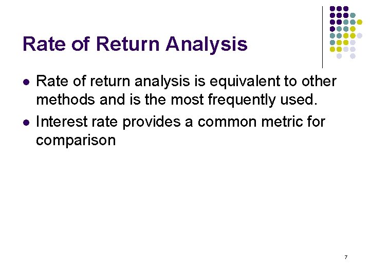 Rate of Return Analysis l l Rate of return analysis is equivalent to other