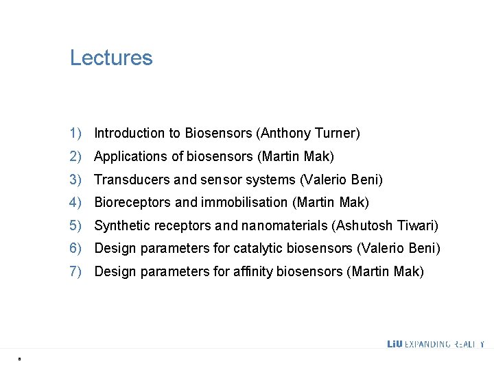 Lectures 1) Introduction to Biosensors (Anthony Turner) 2) Applications of biosensors (Martin Mak) 3)