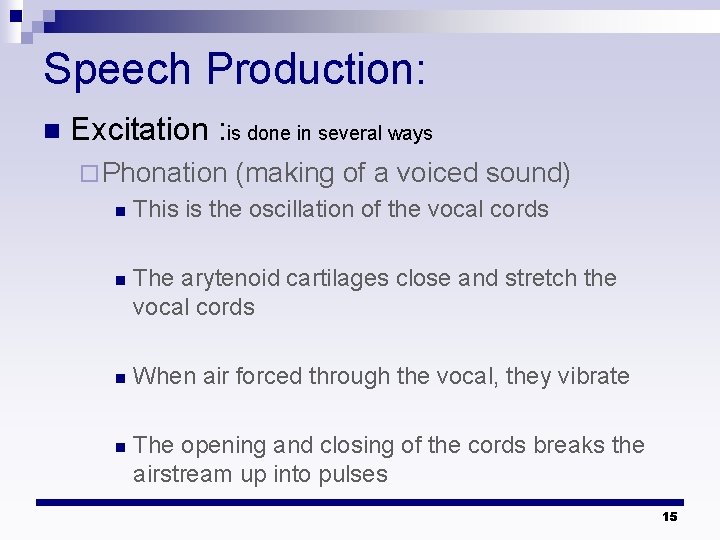 Speech Production: n Excitation : is done in several ways ¨ Phonation (making of Speech Production: n Excitation : is done in several ways ¨ Phonation (making of