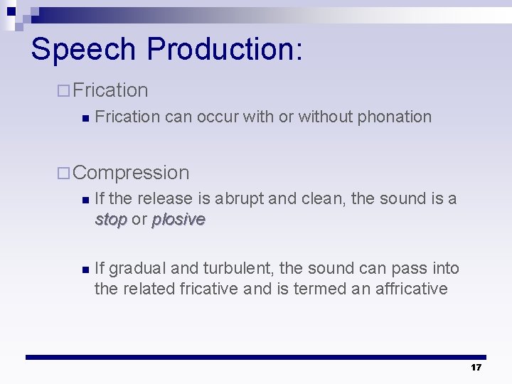 Speech Production: ¨ Frication n Frication can occur with or without phonation ¨ Compression Speech Production: ¨ Frication n Frication can occur with or without phonation ¨ Compression