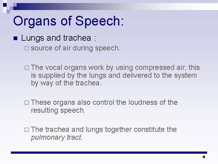 Organs of Speech: n Lungs and trachea : ¨ source of air during speech. Organs of Speech: n Lungs and trachea : ¨ source of air during speech.