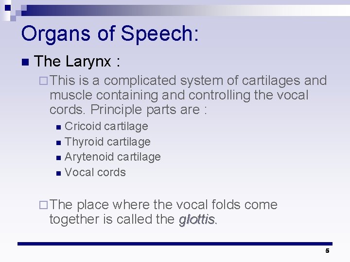 Organs of Speech: n The Larynx : ¨ This is a complicated system of Organs of Speech: n The Larynx : ¨ This is a complicated system of