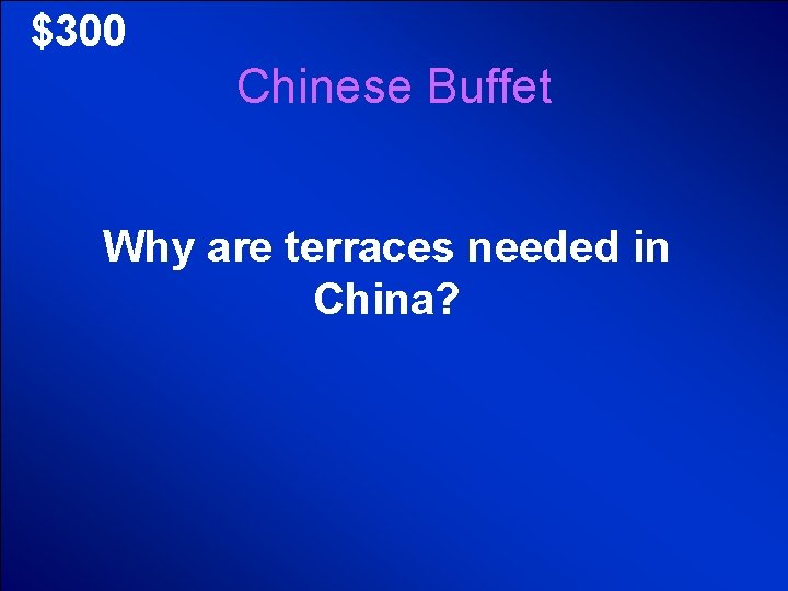 © Mark E. Damon - All Rights Reserved $300 Chinese Buffet Why are terraces