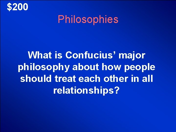 © Mark E. Damon - All Rights Reserved $200 Philosophies What is Confucius’ major