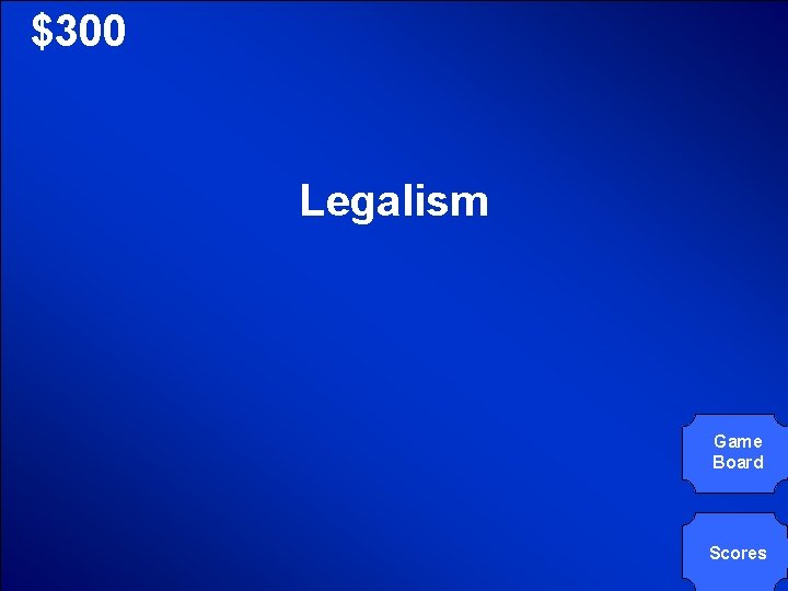 © Mark E. Damon - All Rights Reserved $300 Legalism Game Board Scores 