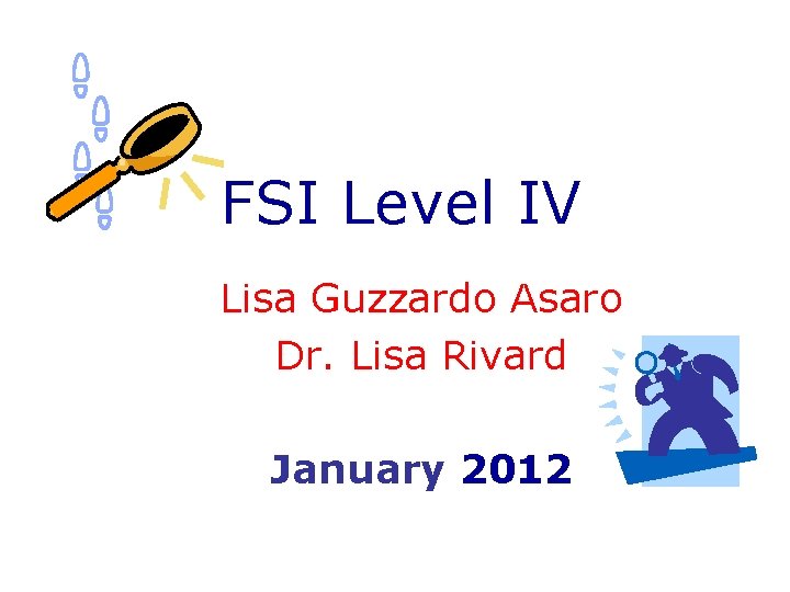 FSI Level IV Lisa Guzzardo Asaro Dr. Lisa Rivard January 2012 