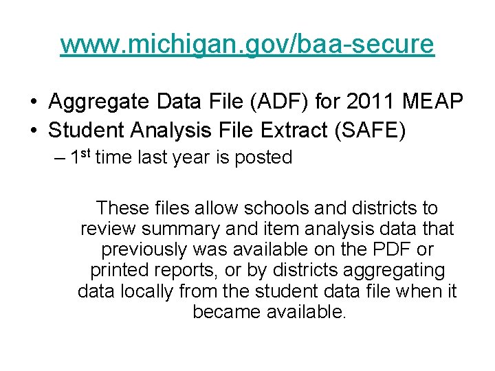 www. michigan. gov/baa-secure • Aggregate Data File (ADF) for 2011 MEAP • Student Analysis