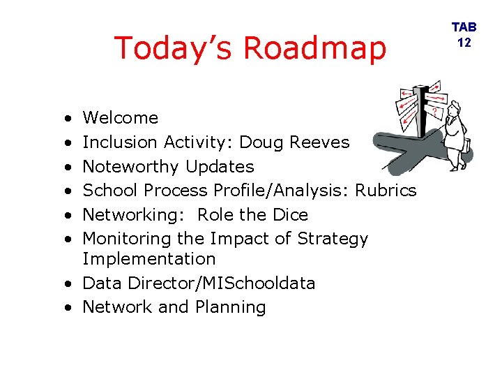Today’s Roadmap • • • Welcome Inclusion Activity: Doug Reeves Noteworthy Updates School Process