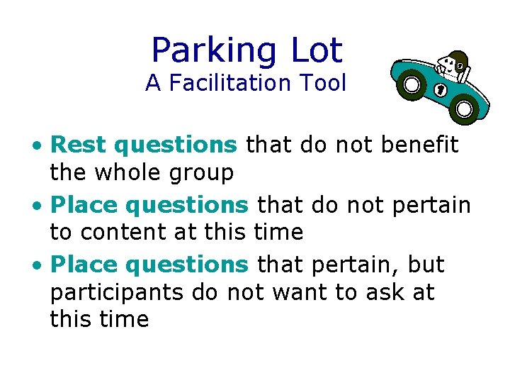 Parking Lot A Facilitation Tool • Rest questions that do not benefit the whole