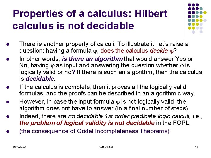 Properties of a calculus: Hilbert calculus is not decidable l l l There is