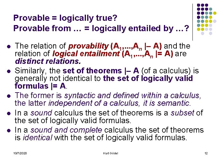 Provable = logically true? Provable from … = logically entailed by …? l l
