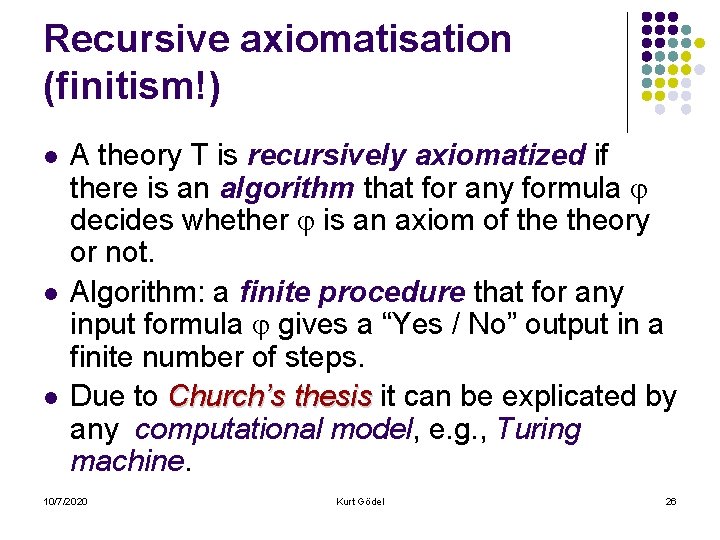 Recursive axiomatisation (finitism!) l l l A theory T is recursively axiomatized if there