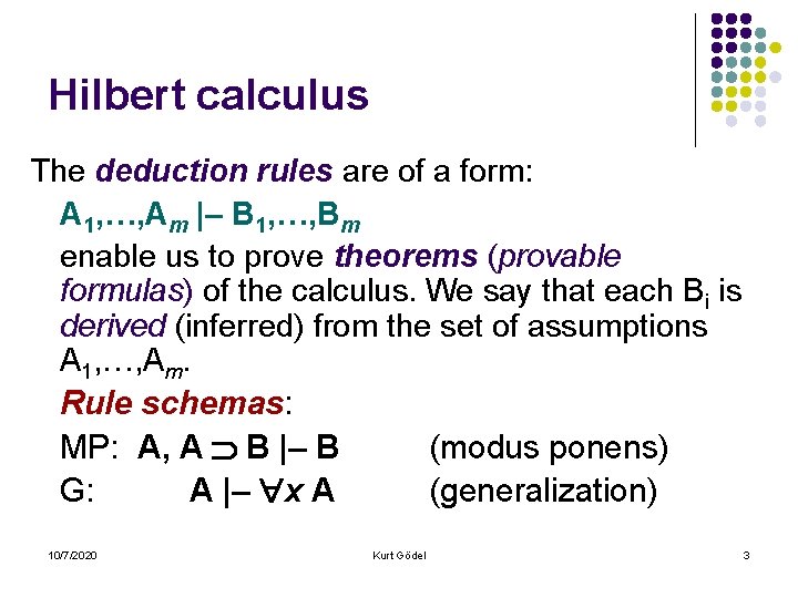 Hilbert calculus The deduction rules are of a form: A 1, …, Am |–