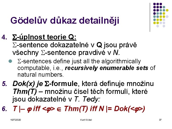 Gödelův důkaz detailněji 4. -úplnost teorie Q: -sentence dokazatelné v Q jsou právě všechny