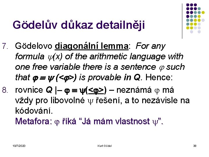 Gödelův důkaz detailněji 7. Gödelovo diagonální lemma: For any formula (x) of the arithmetic