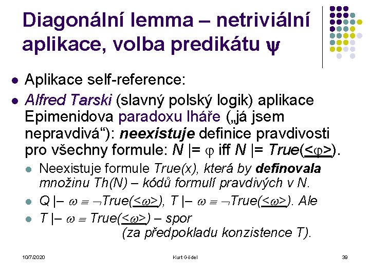 Diagonální lemma – netriviální aplikace, volba predikátu l l Aplikace self-reference: Alfred Tarski (slavný