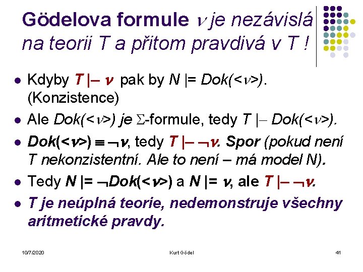 Gödelova formule je nezávislá na teorii T a přitom pravdivá v T ! l