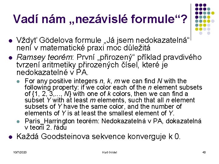 Vadí nám „nezávislé formule“? l l Vždyť Gödelova formule „Já jsem nedokazatelná“ není v