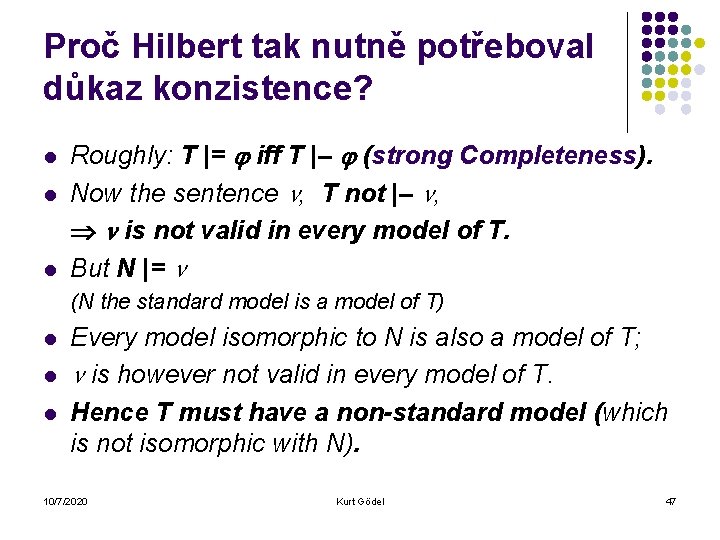 Proč Hilbert tak nutně potřeboval důkaz konzistence? l l l Roughly: T |= iff