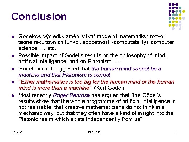 Conclusion l l l Gödelovy výsledky změnily tvář moderní matematiky: rozvoj teorie rekurzivních funkcí,
