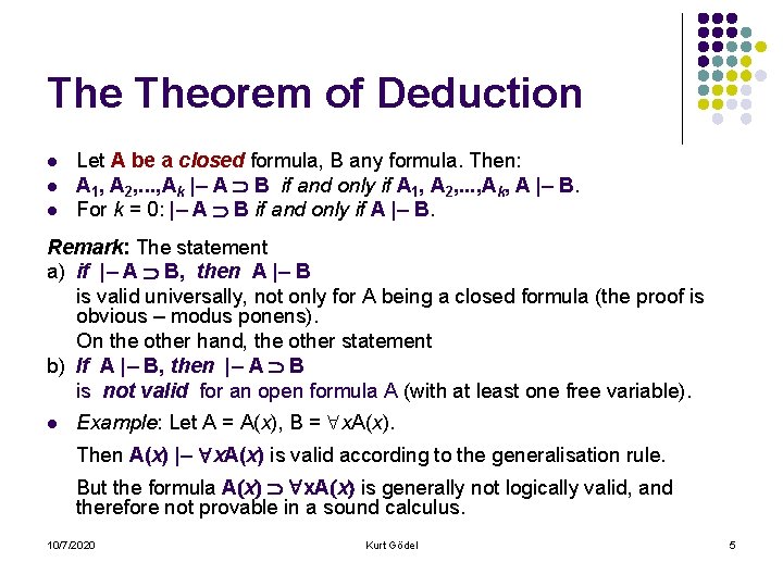 The Theorem of Deduction l l l Let A be a closed formula, B