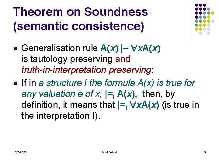 Theorem on Soundness (semantic consistence) l l Generalisation rule A x |– x. A