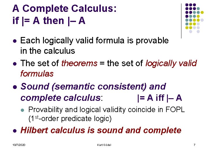 A Complete Calculus: if |= A then | A l l l Each logically