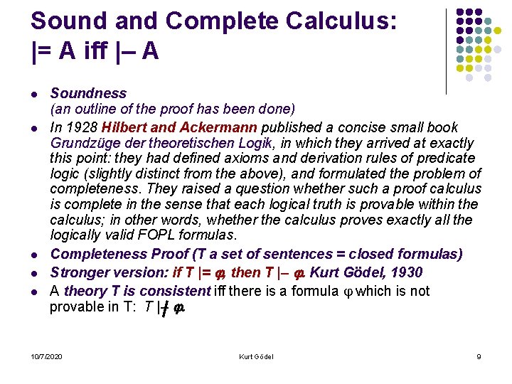 Sound and Complete Calculus: |= A iff | A l l l Soundness (an