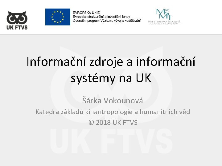 Informační zdroje a informační systémy na UK Šárka Vokounová Katedra základů kinantropologie a humanitních