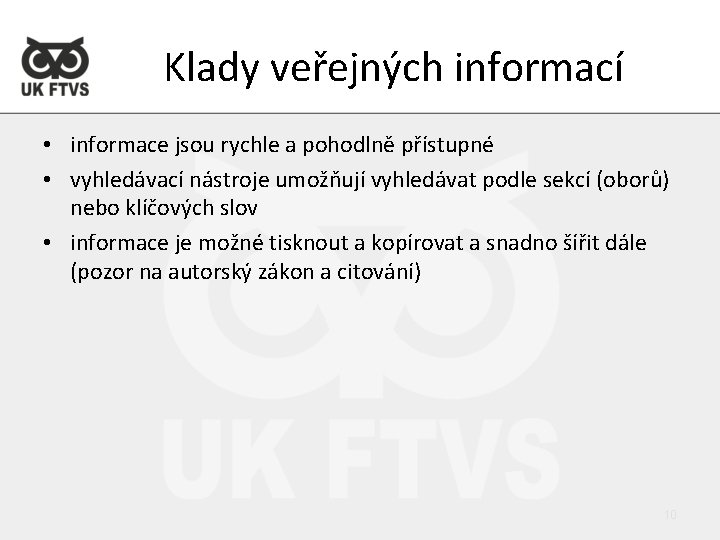 Klady veřejných informací • informace jsou rychle a pohodlně přístupné • vyhledávací nástroje umožňují