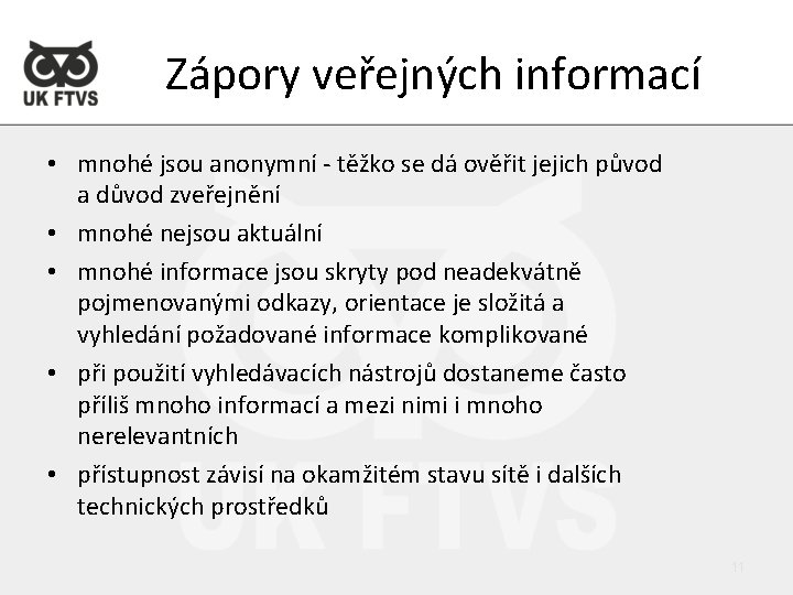 Zápory veřejných informací • mnohé jsou anonymní - těžko se dá ověřit jejich původ