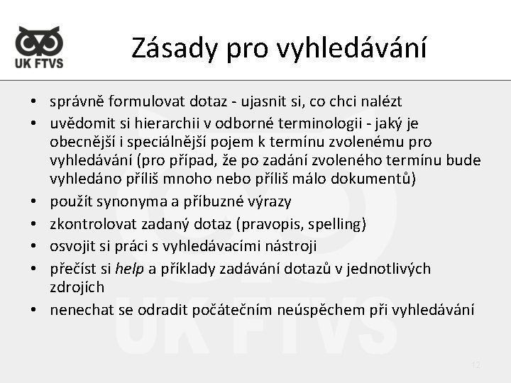 Zásady pro vyhledávání • správně formulovat dotaz - ujasnit si, co chci nalézt •