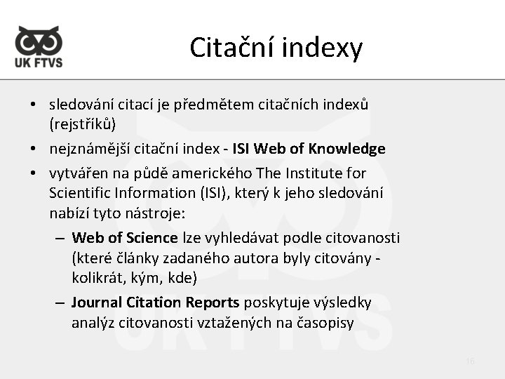 Citační indexy • sledování citací je předmětem citačních indexů (rejstříků) • nejznámější citační index