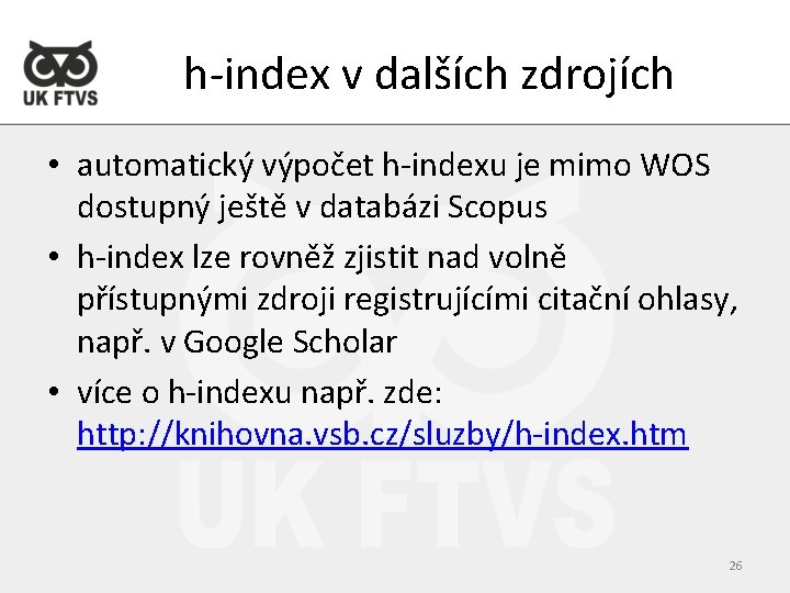 h-index v dalších zdrojích • automatický výpočet h-indexu je mimo WOS dostupný ještě v