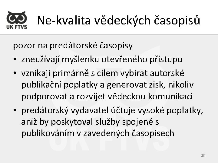 Ne-kvalita vědeckých časopisů pozor na predátorské časopisy • zneužívají myšlenku otevřeného přístupu • vznikají