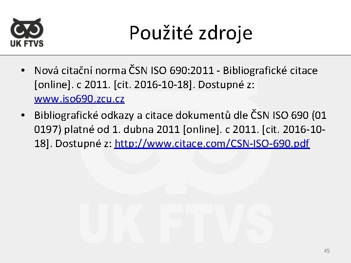Použité zdroje • Nová citační norma ČSN ISO 690: 2011 - Bibliografické citace [online].