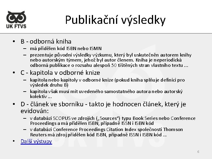 Publikační výsledky • B - odborná kniha – má přidělen kód ISBN nebo ISMN