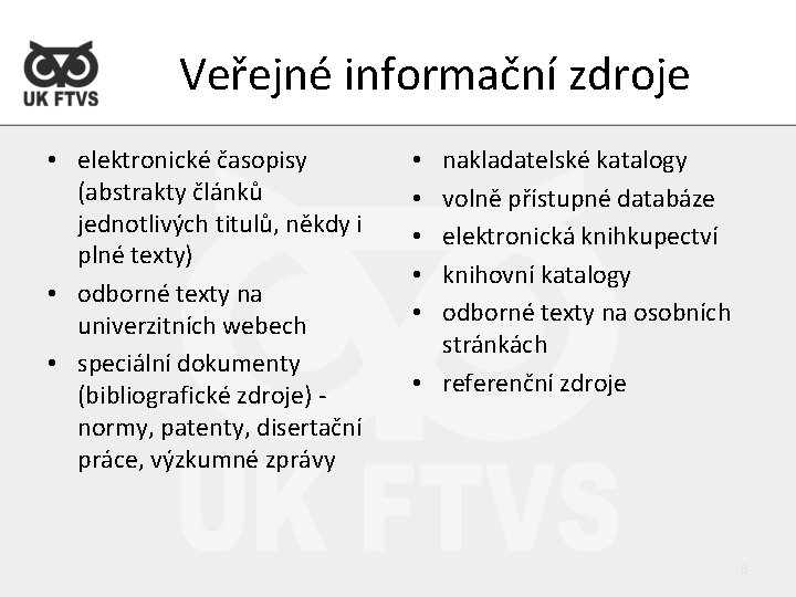 Veřejné informační zdroje • elektronické časopisy (abstrakty článků jednotlivých titulů, někdy i plné texty)