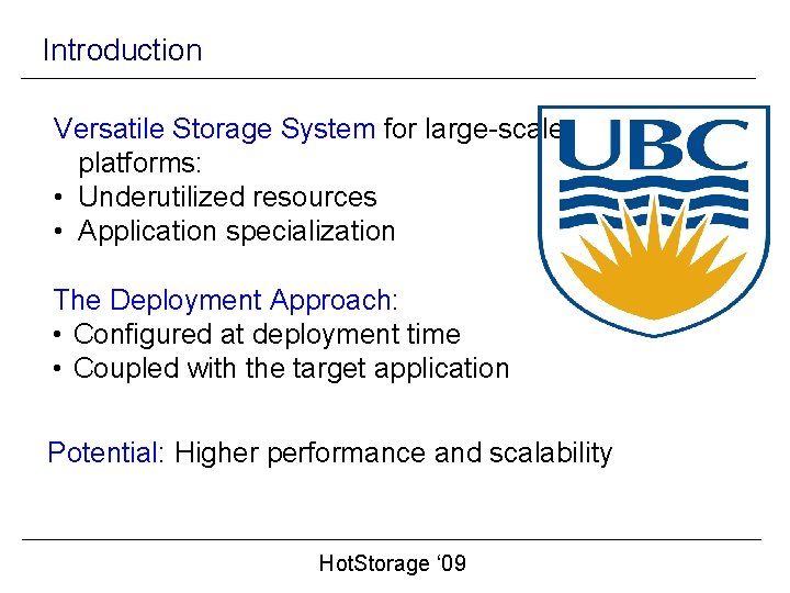 Introduction Versatile Storage System for large-scale platforms: • Underutilized resources • Application specialization The