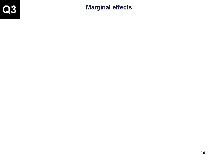 Q 3 Marginal effects 16 