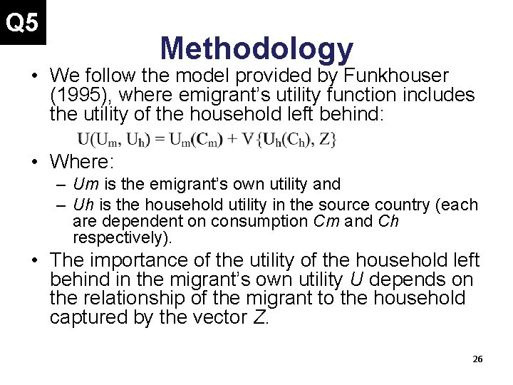 Q 5 Methodology • We follow the model provided by Funkhouser (1995), where emigrant’s