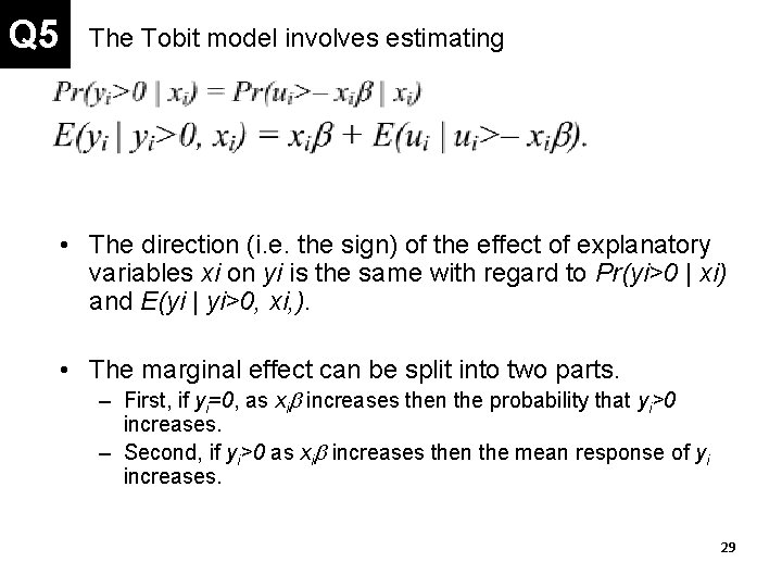 Q 5 • The Tobit model involves estimating • The direction (i. e. the