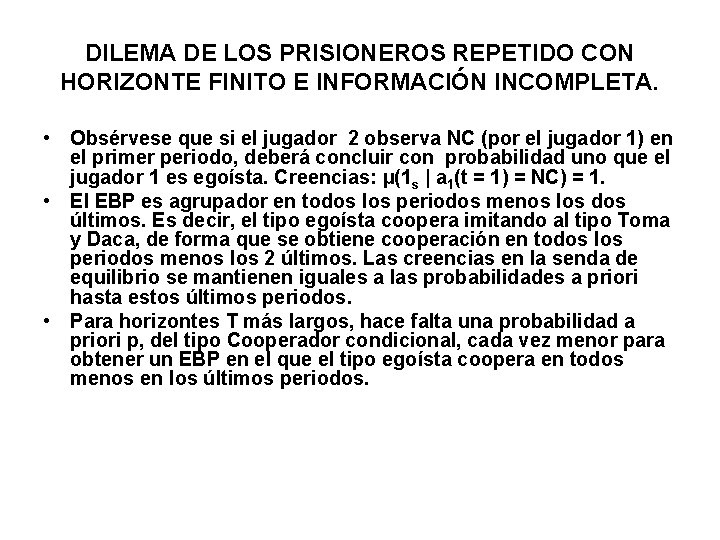 DILEMA DE LOS PRISIONEROS REPETIDO CON HORIZONTE FINITO E INFORMACIÓN INCOMPLETA. • Obsérvese que