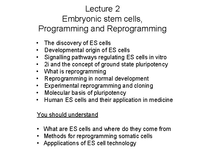 Lecture 2 Embryonic stem cells, Programming and Reprogramming • • • The discovery of