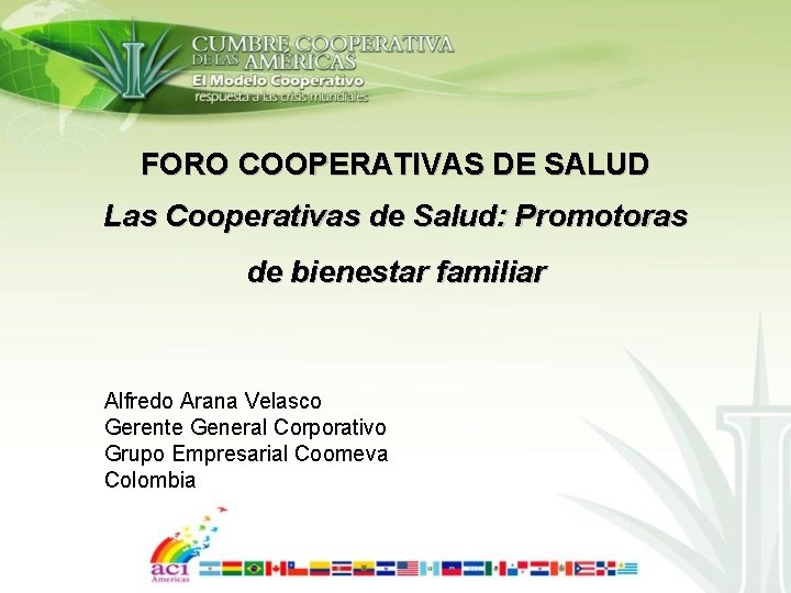 FORO COOPERATIVAS DE SALUD Las Cooperativas de Salud: Promotoras de bienestar familiar Alfredo Arana