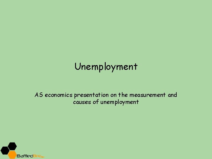 Unemployment AS economics presentation on the measurement and causes of unemployment 