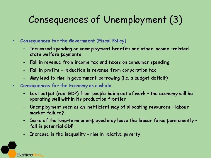 Consequences of Unemployment (3) • Consequences for the Government (Fiscal Policy) – Increased spending