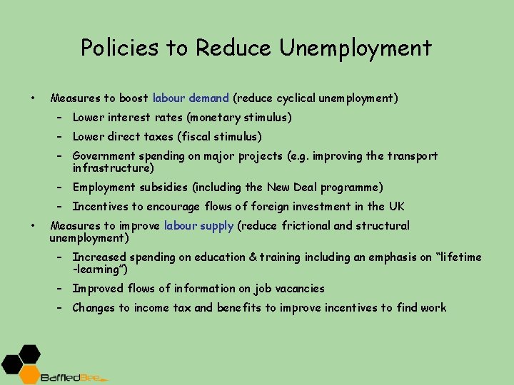 Policies to Reduce Unemployment • Measures to boost labour demand (reduce cyclical unemployment) –