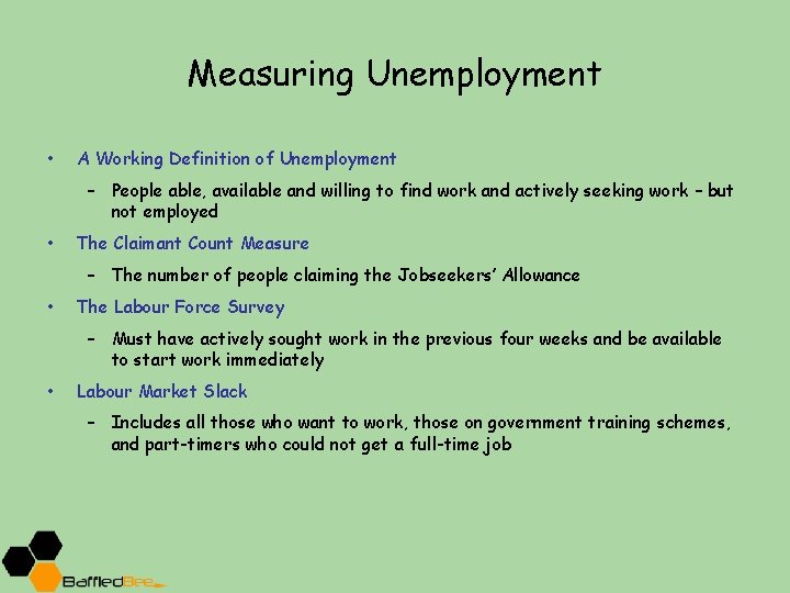 Measuring Unemployment • A Working Definition of Unemployment – People able, available and willing